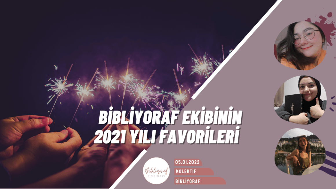 Bibliyoraf Ekibi 2021 Favorilerini Anlatıyor!